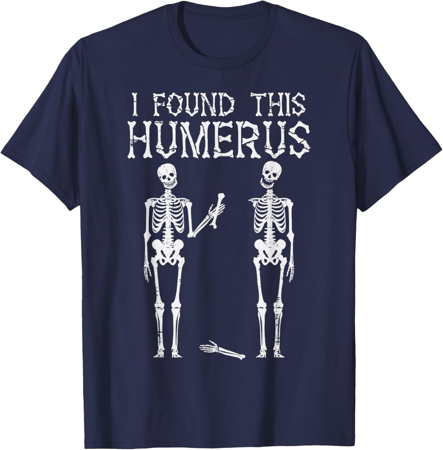 Halloween Skeleton I Found Humerus Funny Costume Men Women T-Shirt - T-Shirt | Navy