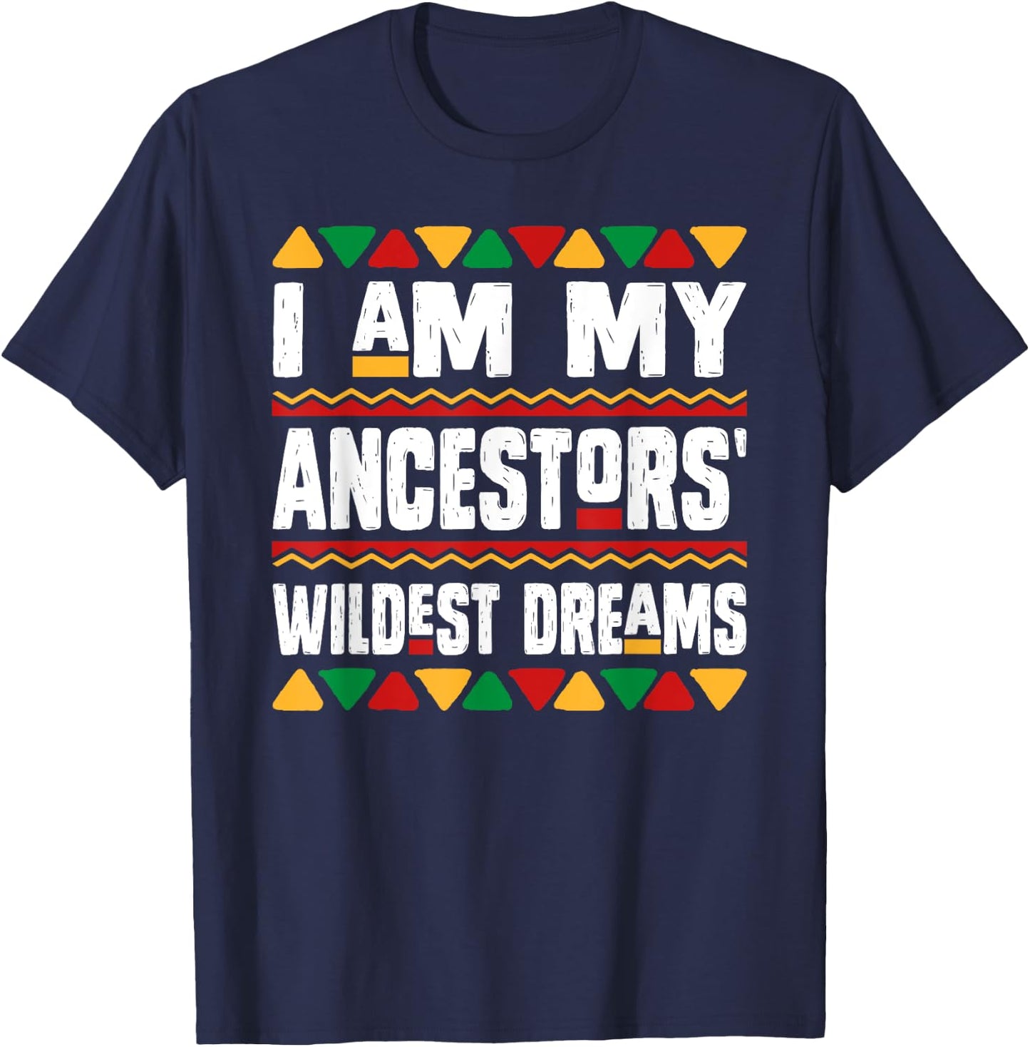 I Am My Ancestors Wildest Dreams Black History Month African T-Shirt - T-Shirt | Navy
