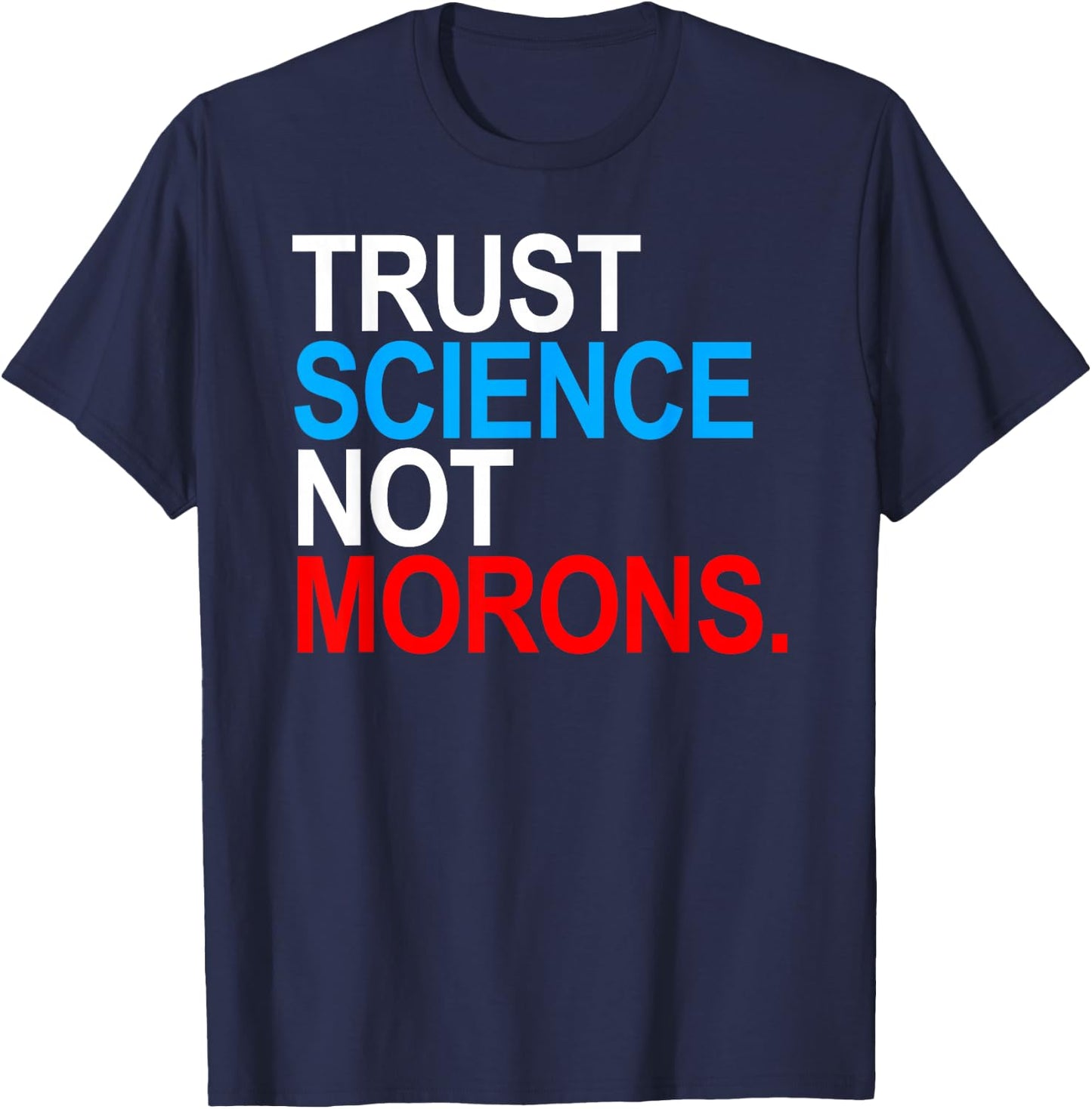 Trust Science Not Morons T-Shirt - T-Shirt | Navy