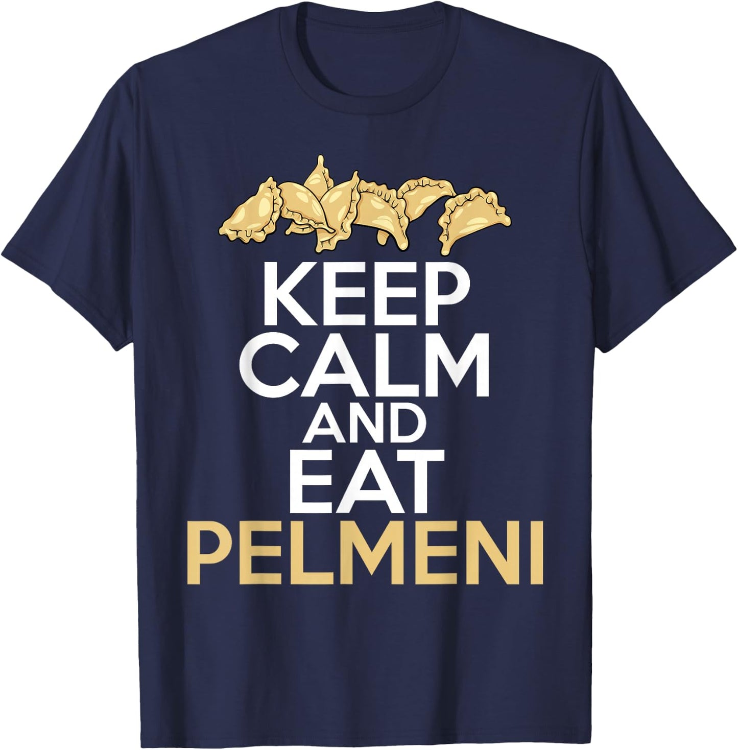 Keep Calm And Eat Pelmeni Shirt Traditional Russian Food T-Shirt - T-Shirt | Navy