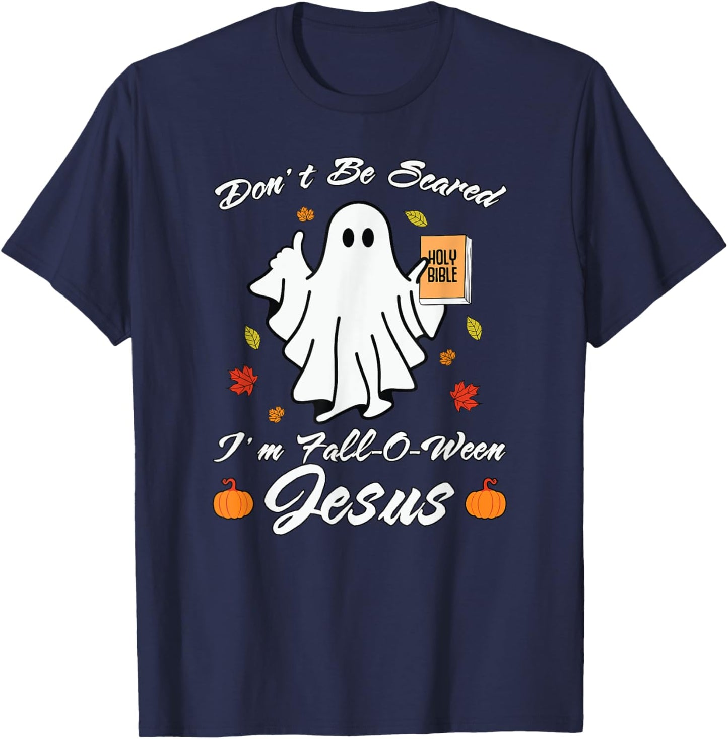 Don't Be Scare I'm Fall-O-Ween Jesus Christian T-Shirt - T-Shirt | Navy