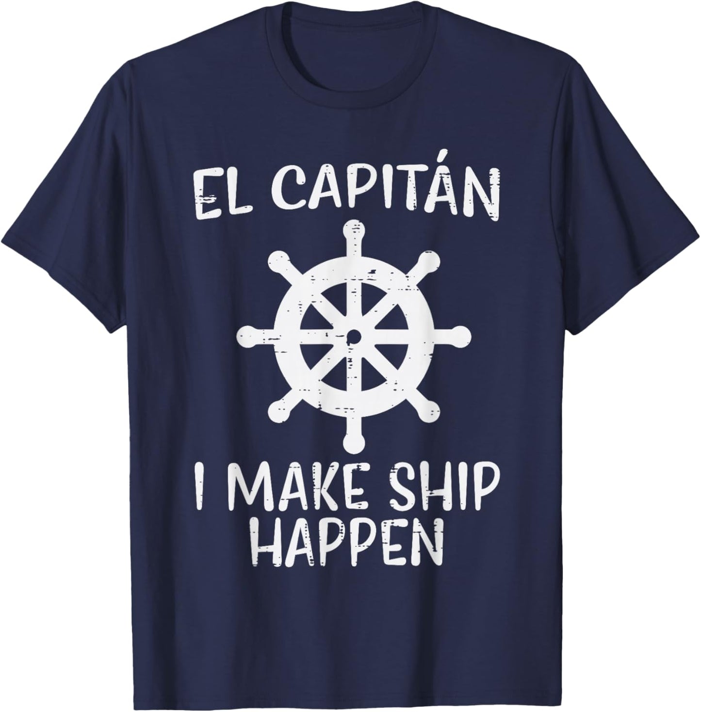 El Capitan Make Ship Happen Funny Boat Boating Captain Men T-Shirt - T-Shirt | Navy
