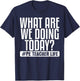 What Are We Doing Today? #PE Teacher Life T-Shirt - T-Shirt | Navy