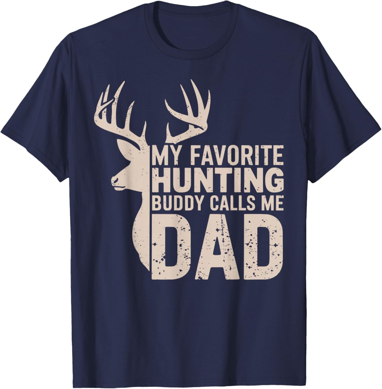 My Favorite Hunting Buddy Calls Me Dad Buck Deer Hunter T-Shirt - T-Shirt | Navy