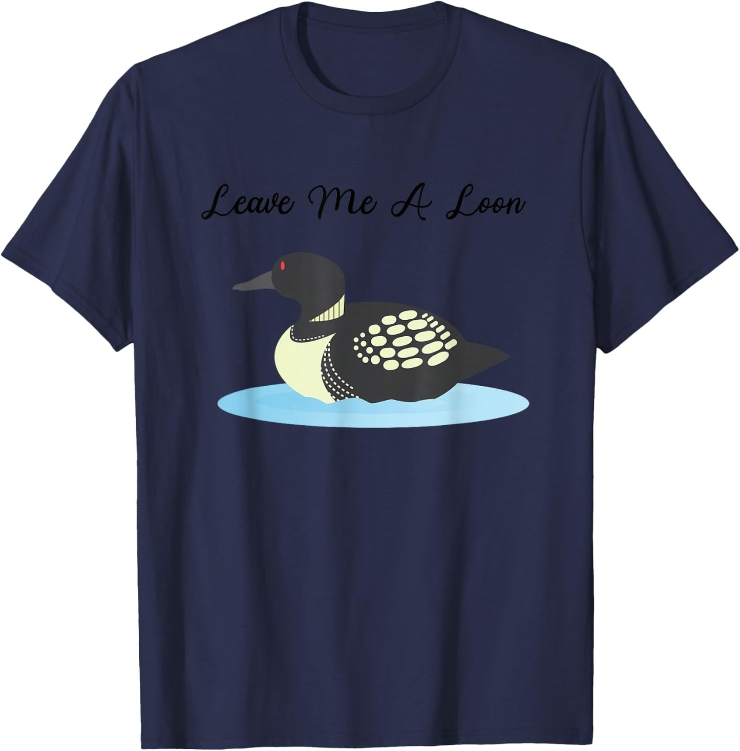 Loon Shirt | Leave me a Loon T-Shirt - T-Shirt | Navy
