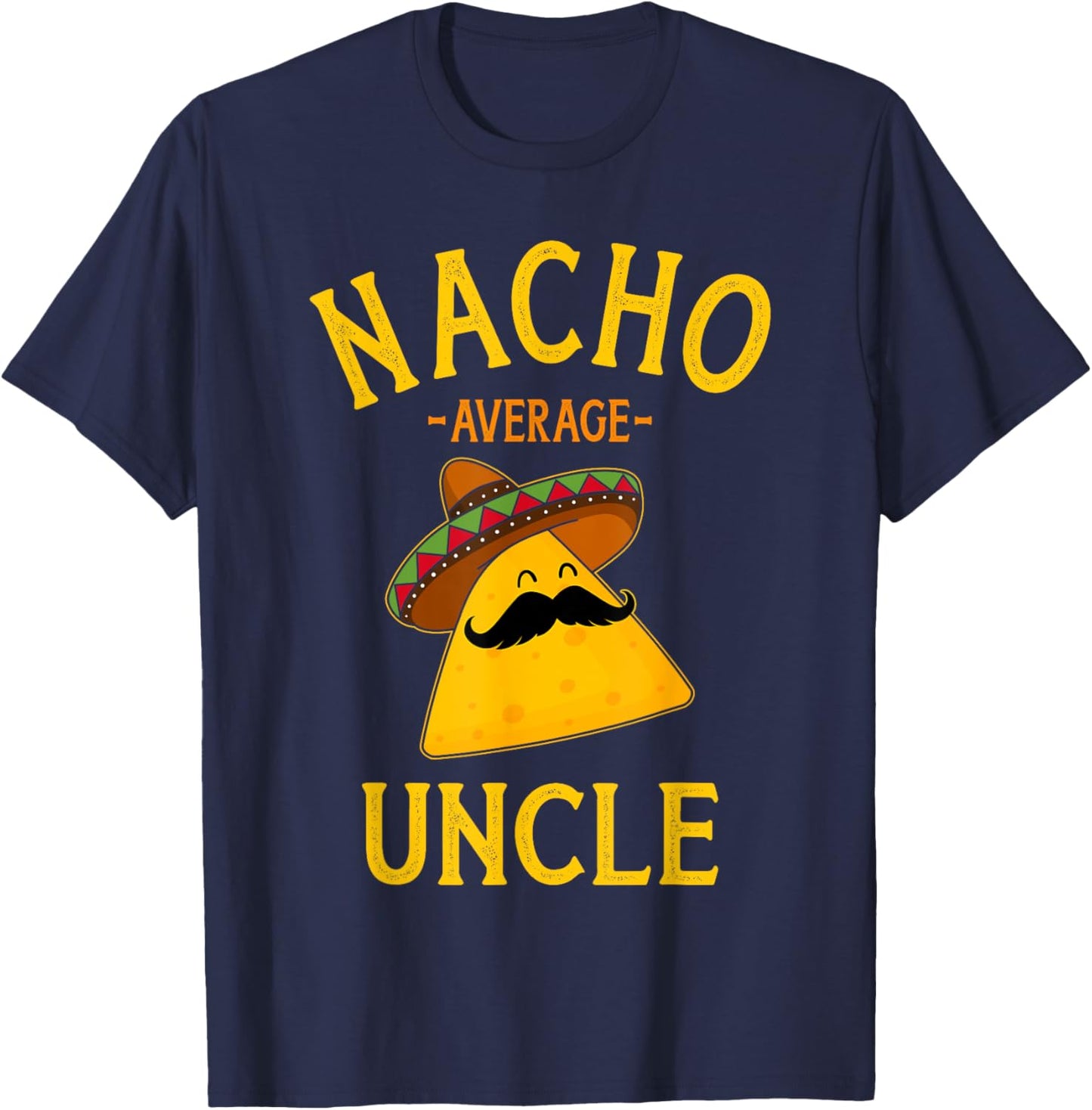 Nacho average uncle for Cinco de Mayo and fathers day T-Shirt - T-Shirt | Navy