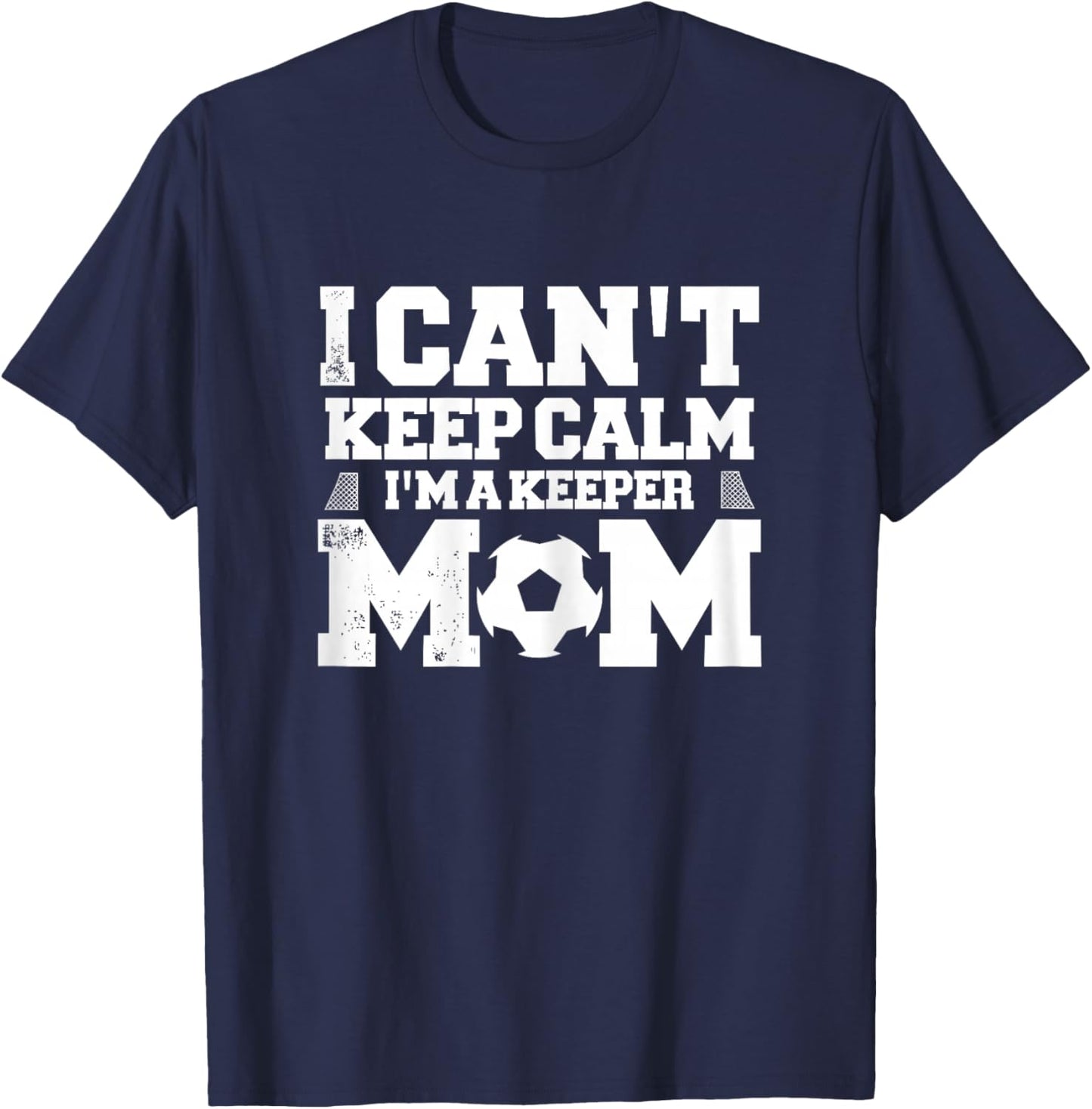 I Can't Keep Calm I'm A Soccer Goalkeeper's Mom Mother T-Shirt - T-Shirt | Navy
