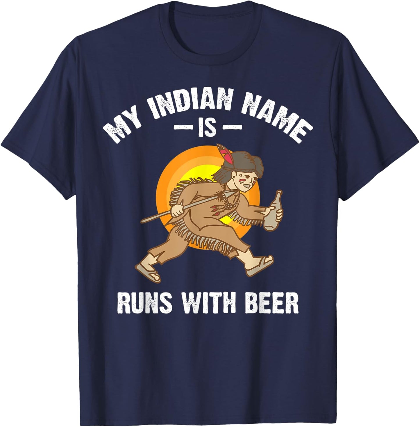 Cool Hilarious My Indian Name Is Runs With Beer Shirt Gift T-Shirt - T-Shirt | Navy