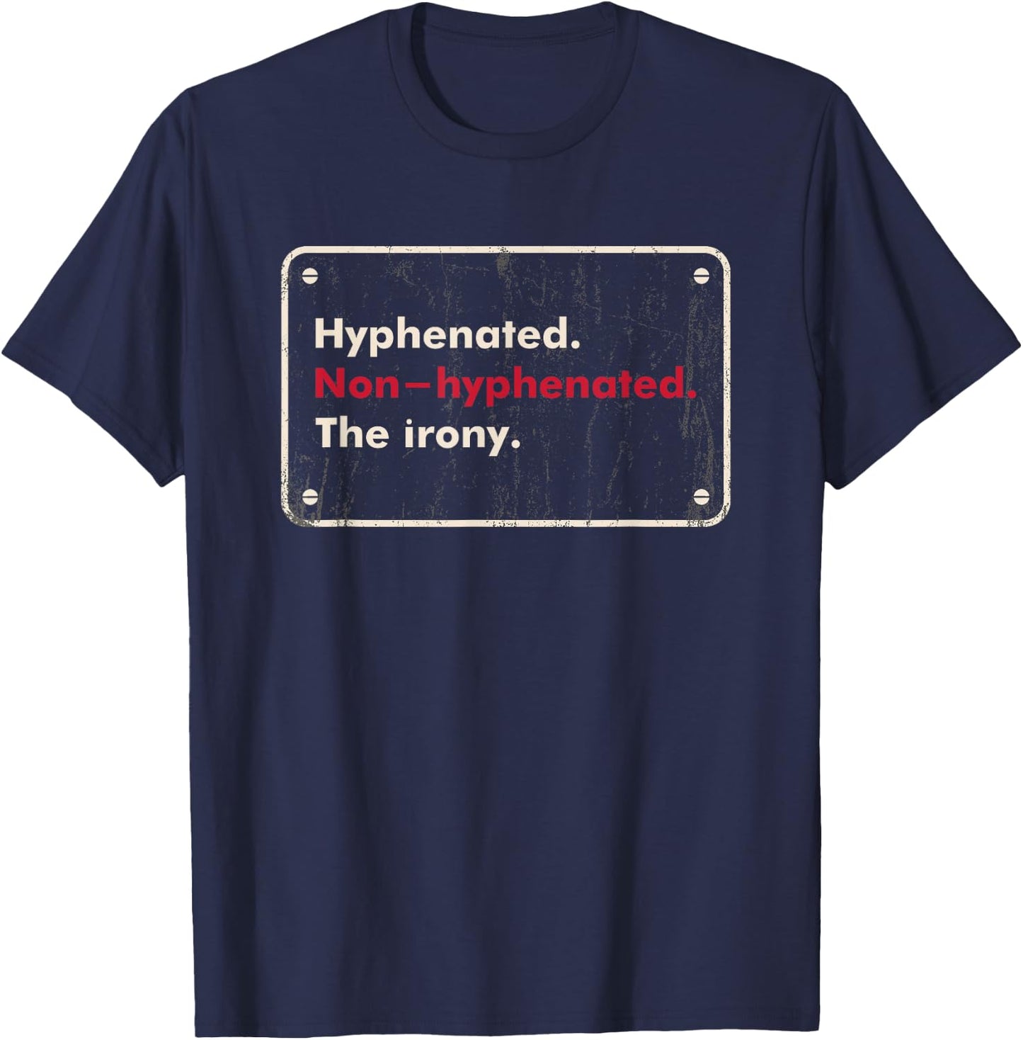 Saying Hyphenated or Non-hyphenated The Irony Men Women Joke T-Shirt - T-Shirt | Navy