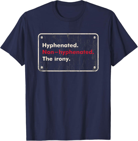 Saying Hyphenated or Non-hyphenated The Irony Men Women Joke T-Shirt - T-Shirt | Navy