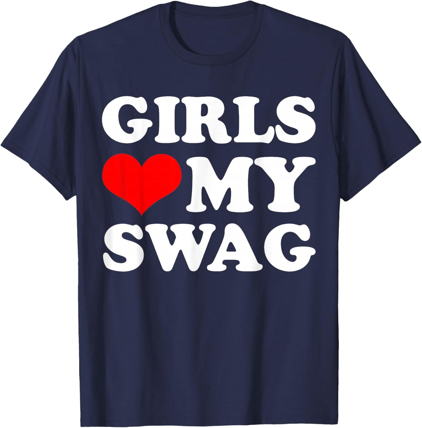 Girls Love My Swag T-Shirt - T-Shirt | Navy