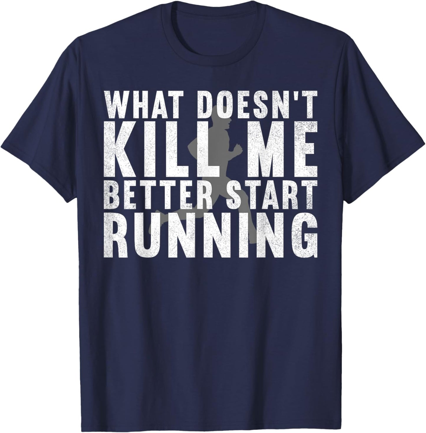 What Doesn't Kill Me Better Start Running Gym Workout T-Shirt - T-Shirt | Navy