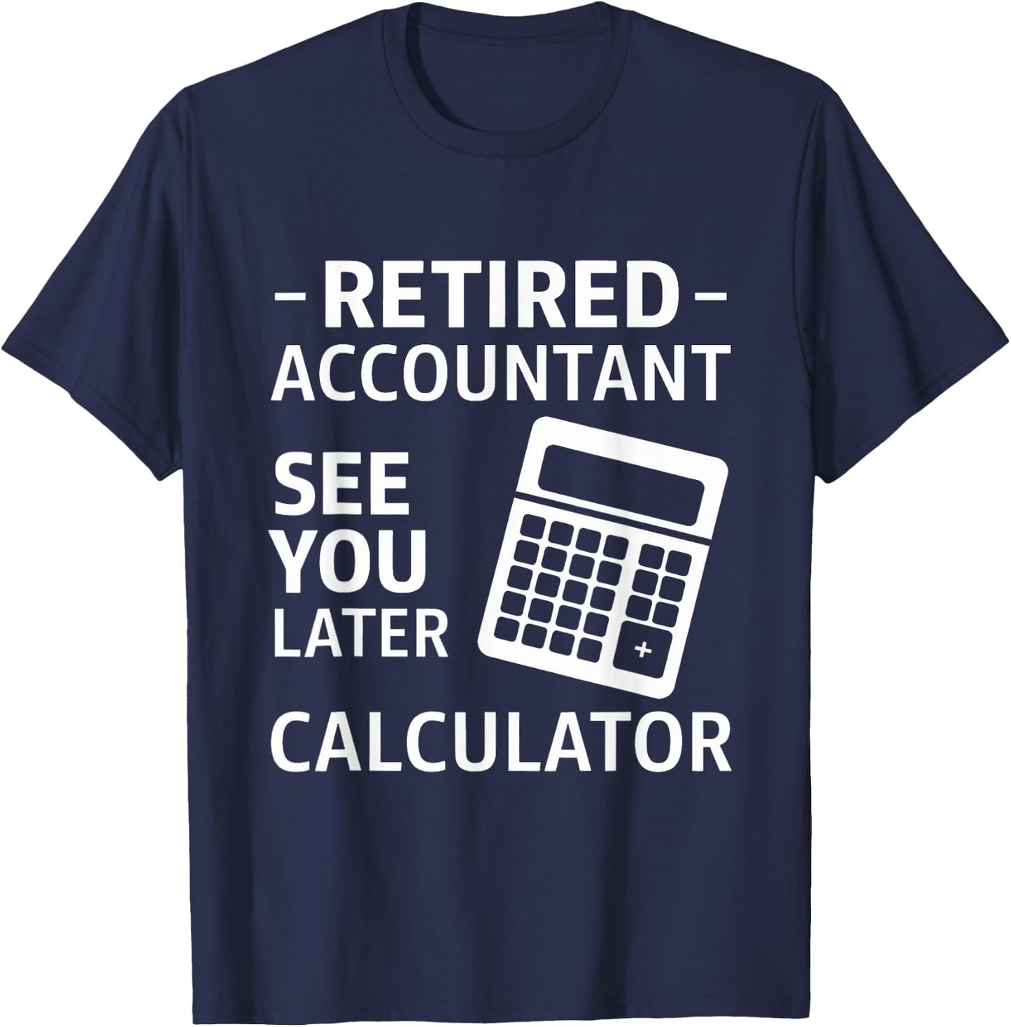 Accountant Retirement Retired CPA Office Worker Men Women T-Shirt - T-Shirt | Navy