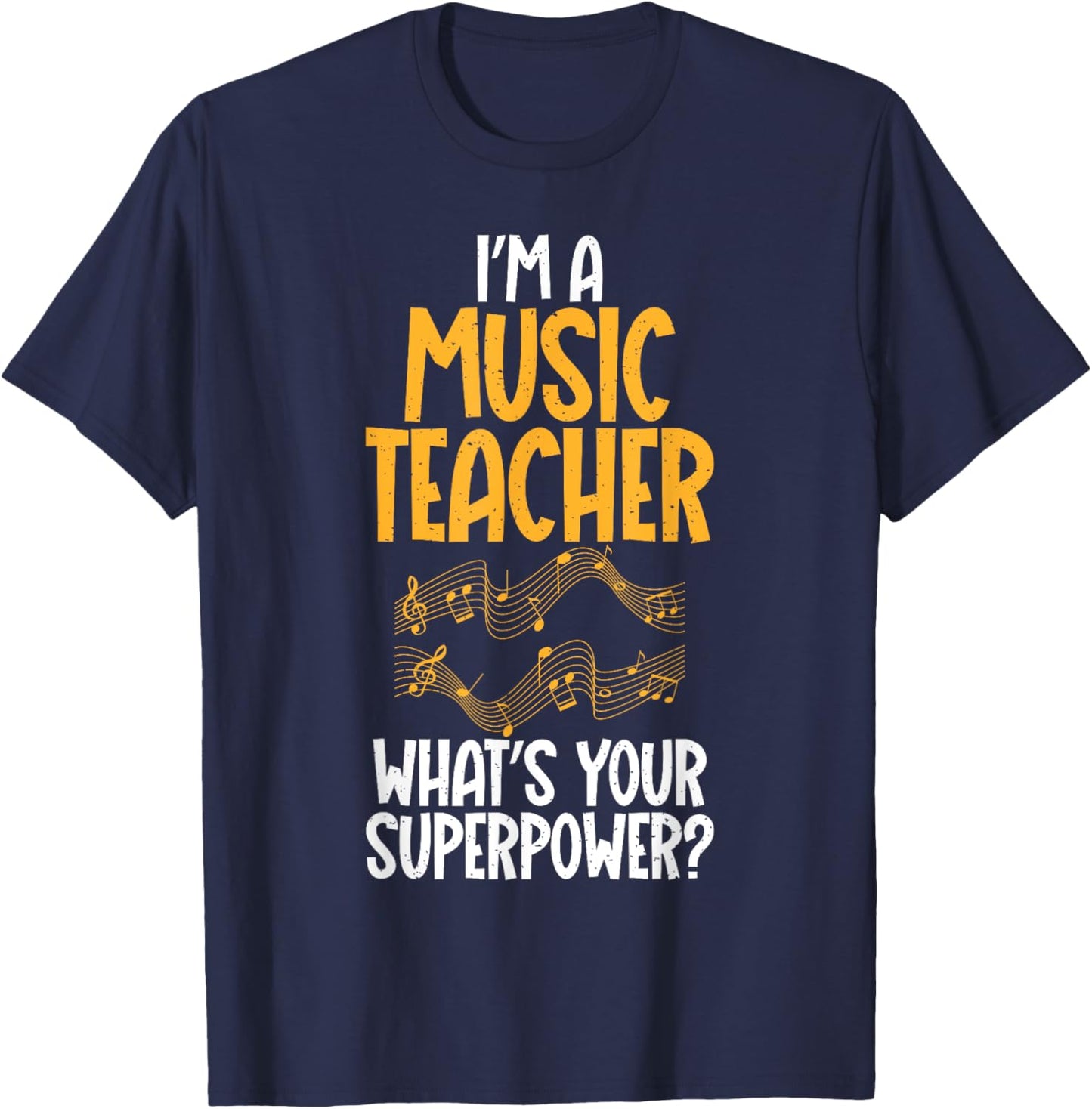 Im a Music Teacher whats your Superpower Music Teacher T-Shirt - T-Shirt | Navy