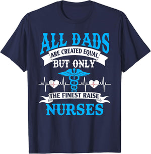 All Dads Are Created Equal But Only The Finest Raise Nurses T-Shirt - T-Shirt | Navy