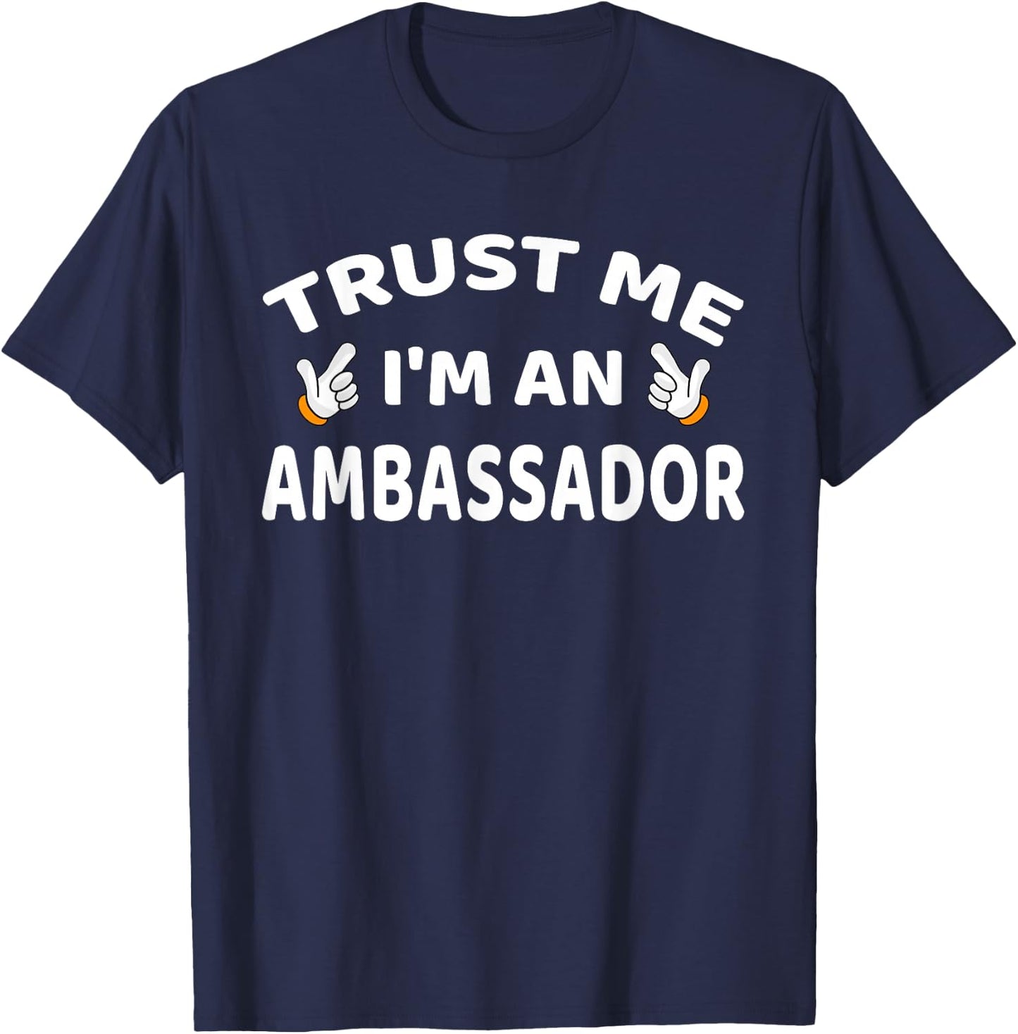 Trust Me I'm An Ambassador Women Men Funny T-Shirt - T-Shirt | Navy