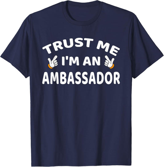 Trust Me I'm An Ambassador Women Men Funny T-Shirt - T-Shirt | Navy