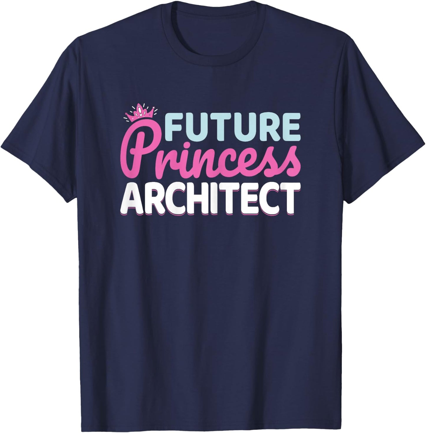 Future Princess Architect - Architecture Student Women Girls T-Shirt - T-Shirt | Navy