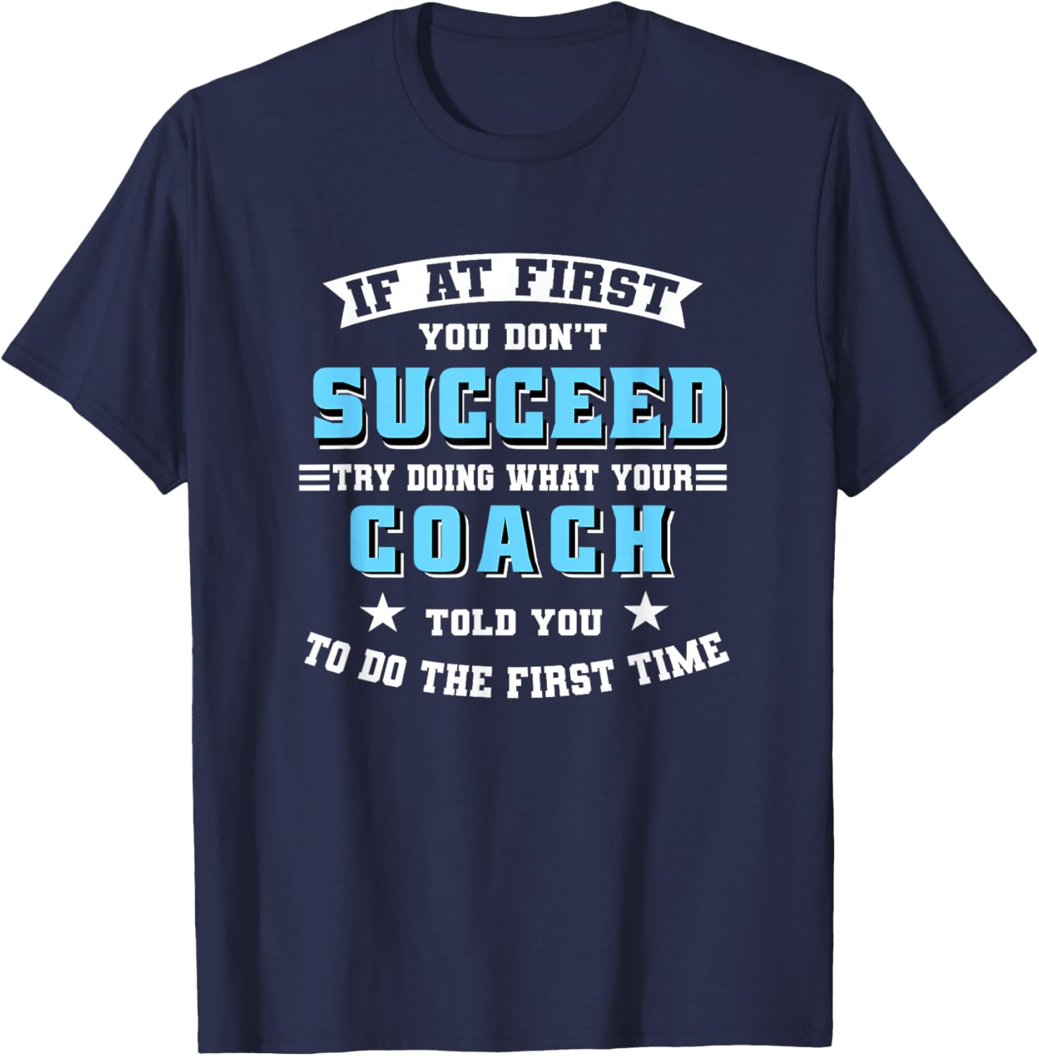 Coach If At First You Don't Succeed Try Doing What Your T-Shirt - T-Shirt | Navy