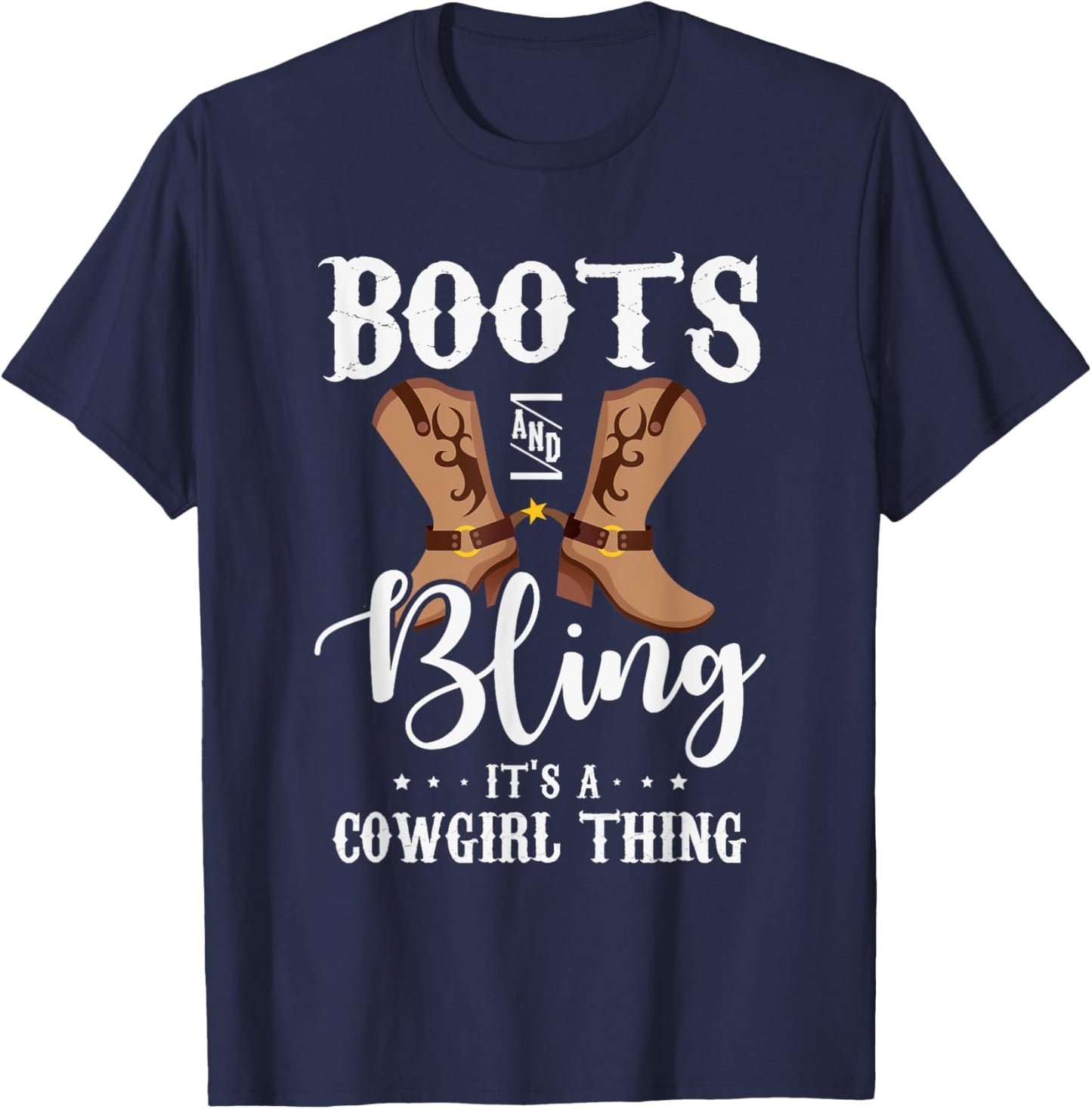 Boots and bling it's a cowgirl thing Gifts for a Cowgirl Fan T-Shirt - T-Shirt | Navy