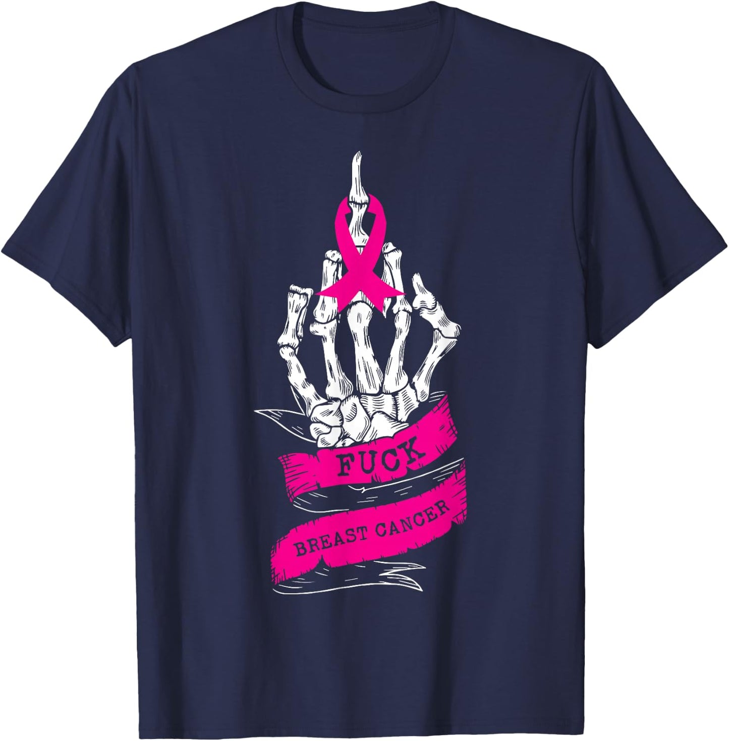 Skeleton Hand Fuck Pink Funny Breast Cancer Awareness Gifts T-Shirt - T-Shirt | Navy