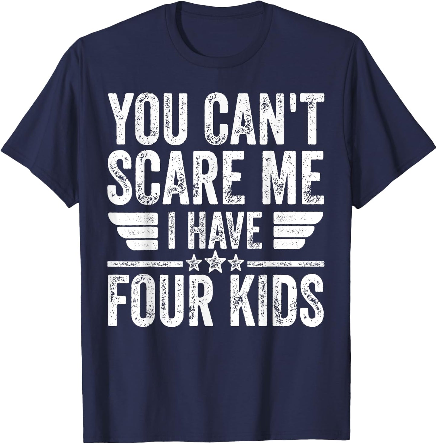 You Can't Scare Me I Have Four Kids Shirt Father's Day T-Shirt - T-Shirt | Navy
