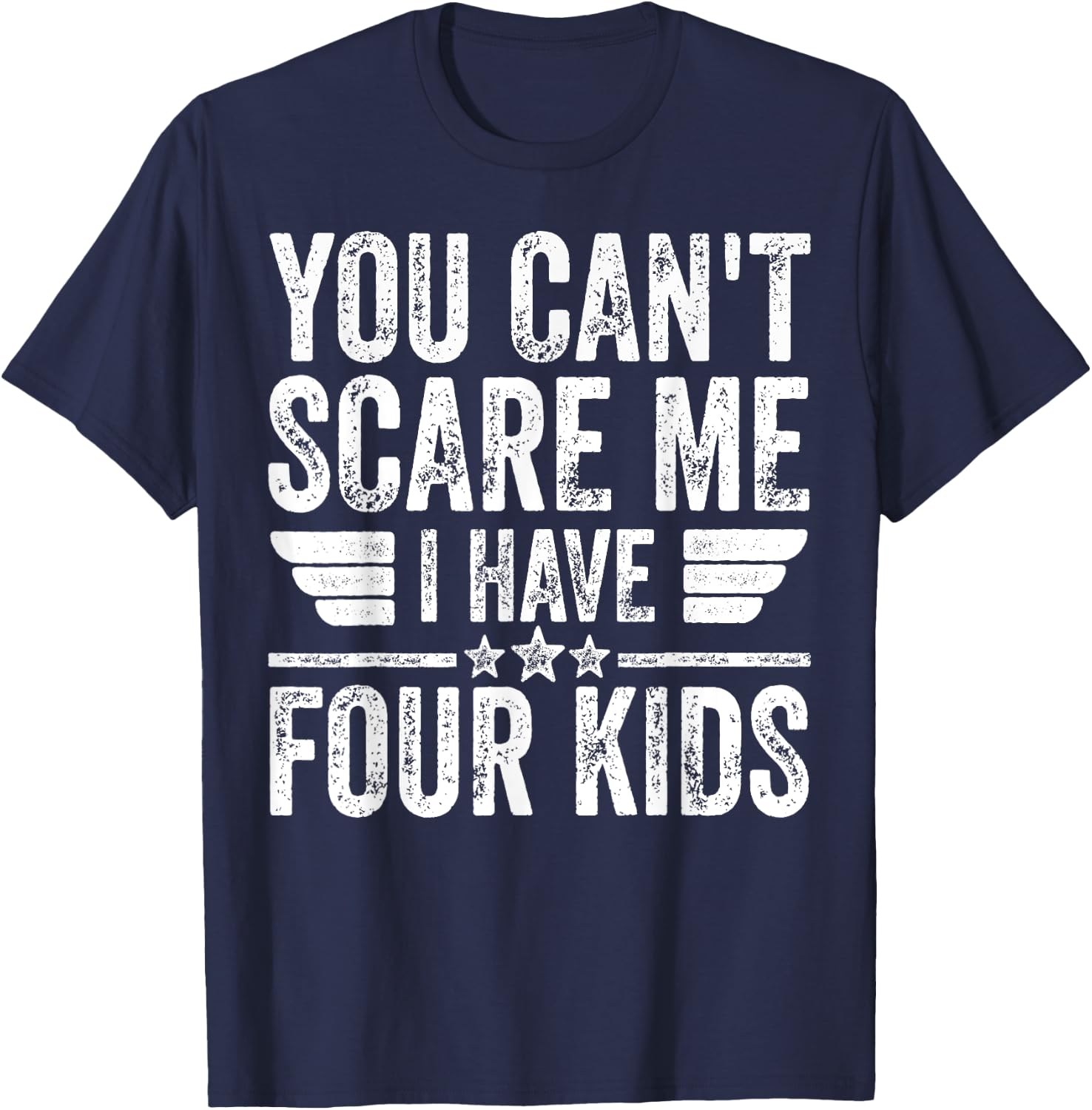 You Can't Scare Me I Have Four Kids Shirt Father's Day T-Shirt - T-Shirt | Navy