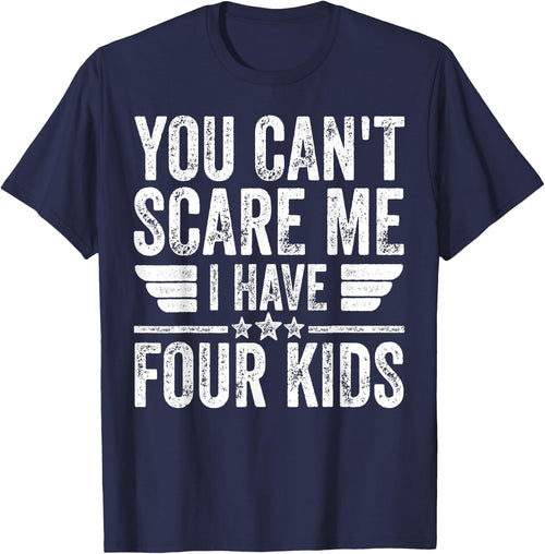 You Can't Scare Me I Have Four Kids Shirt Father's Day