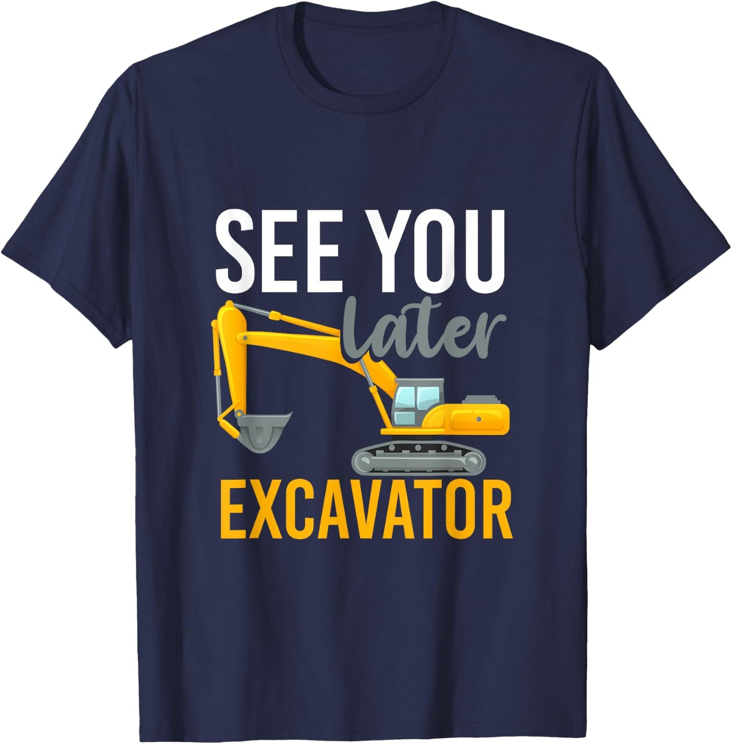 See You Later Excavator T-Shirt - T-Shirt | Navy