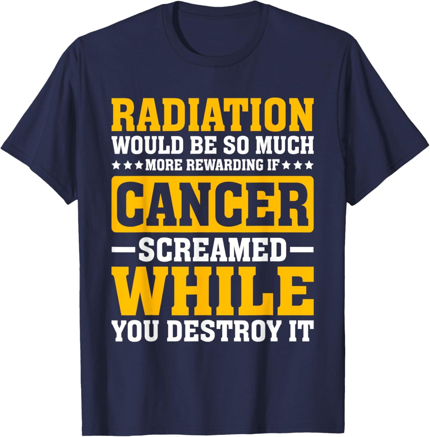Rewarding If Cancer Screamed - Radiation Therapy Chemo X-ray T-Shirt - T-Shirt | Navy