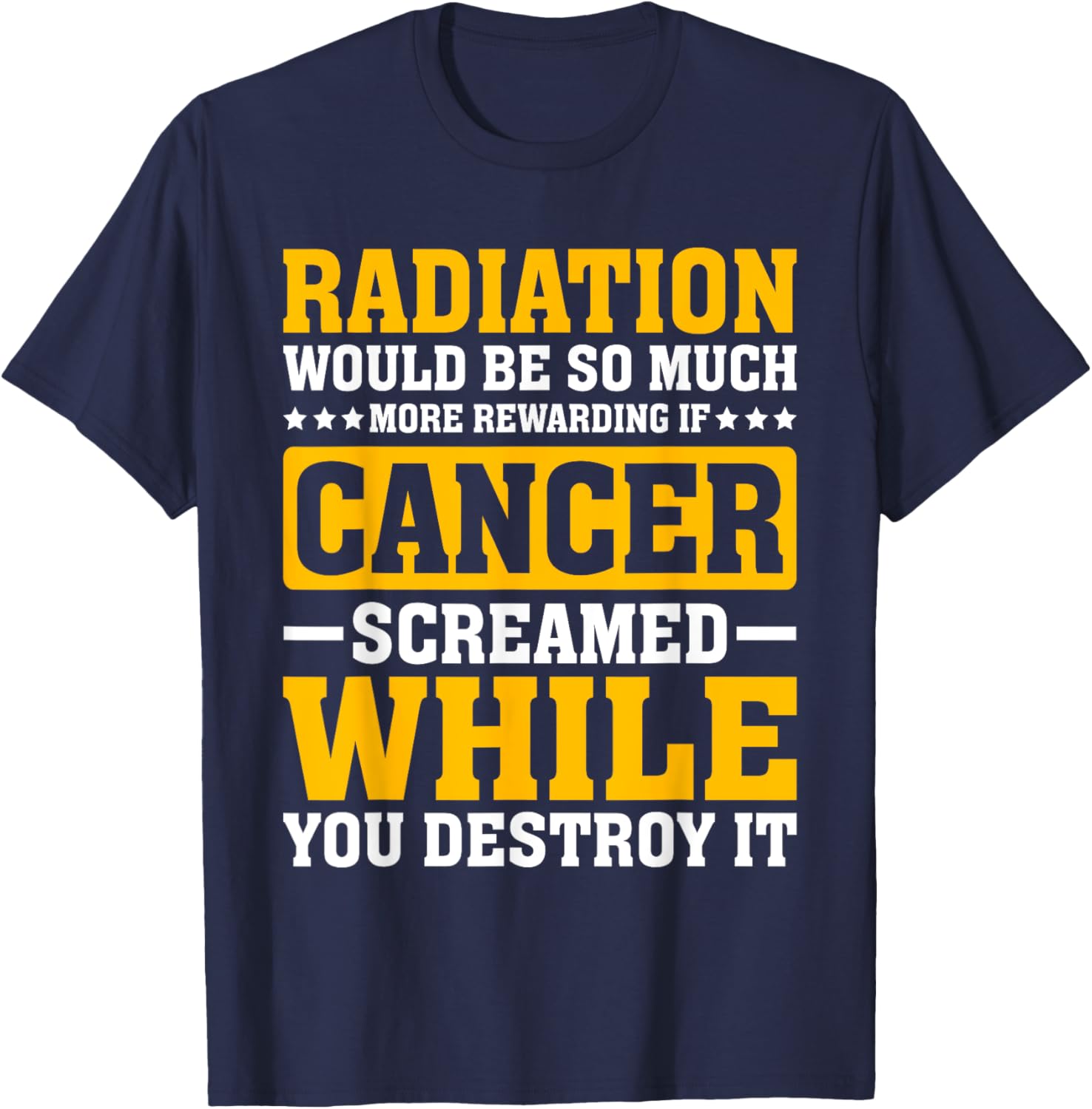 Rewarding If Cancer Screamed - Radiation Therapy Chemo X-ray T-Shirt - T-Shirt | Navy