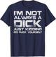 (ON Back) I'm Not Always A Dick Just Kidding Go FCK Youself T-Shirt - T-Shirt | Navy