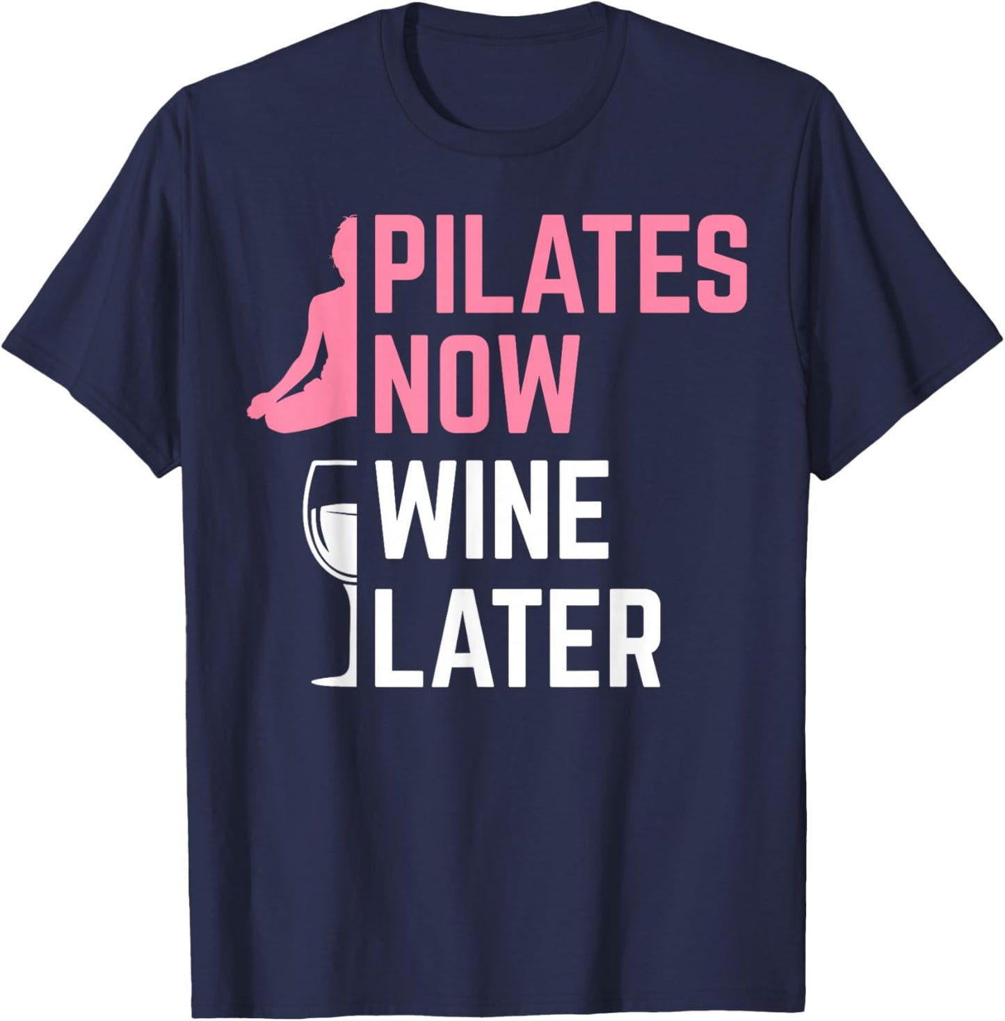 Pilates Now Wine Later Instructor Yoga Exercise Wine Lover T-Shirt - T-Shirt | Navy