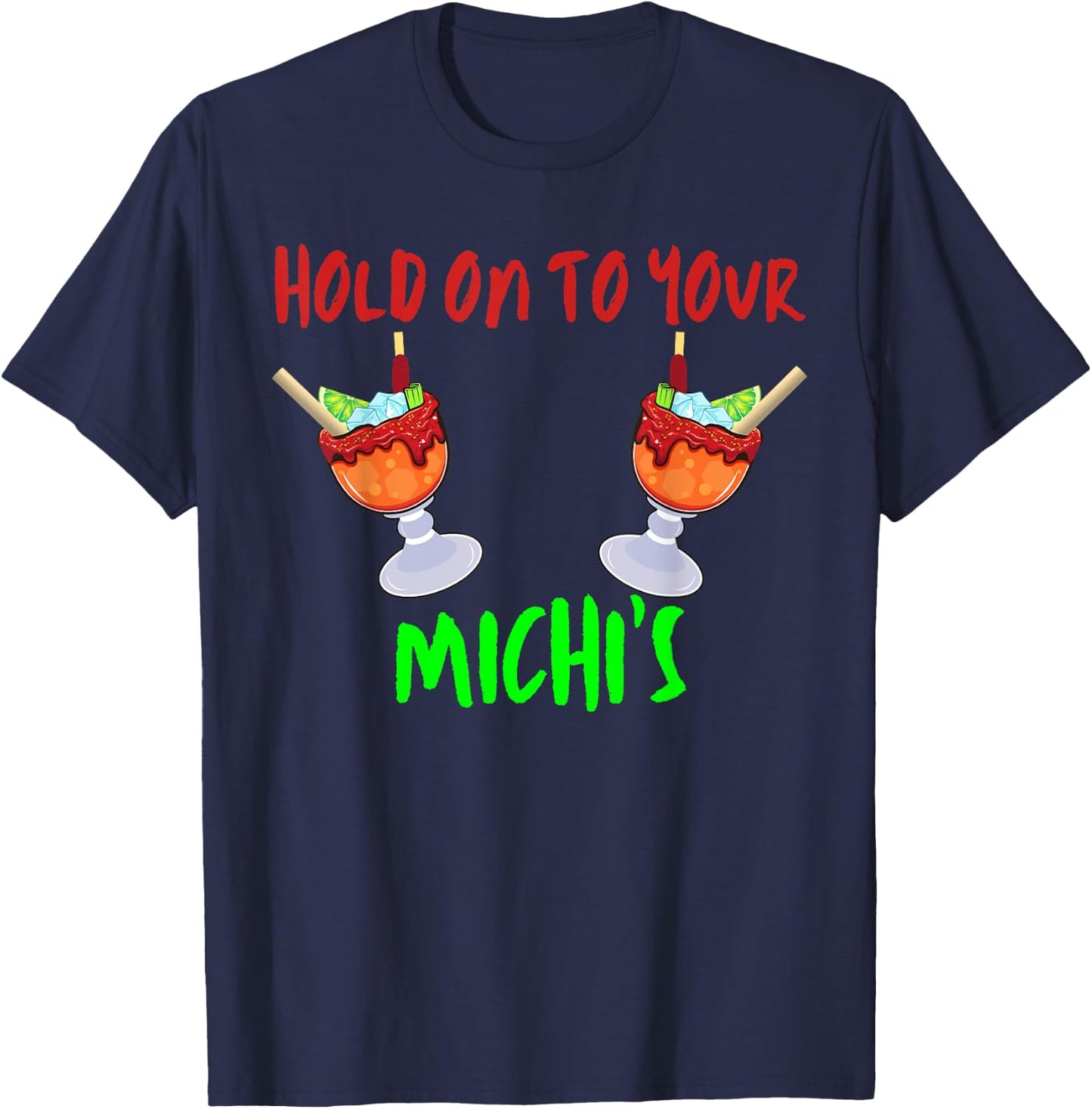 Hold On To Your Michis Funny Michelada Cinco De Mayo T-Shirt - T-Shirt | Navy