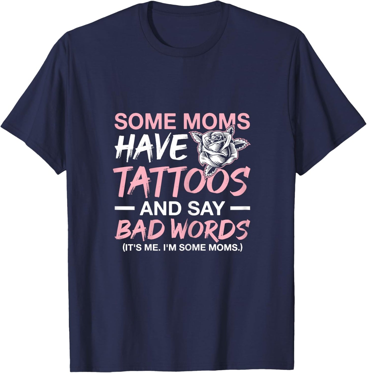 Some Moms Have Tattoos and Say Bad Words Tattooed Mum T-Shirt - T-Shirt | Navy