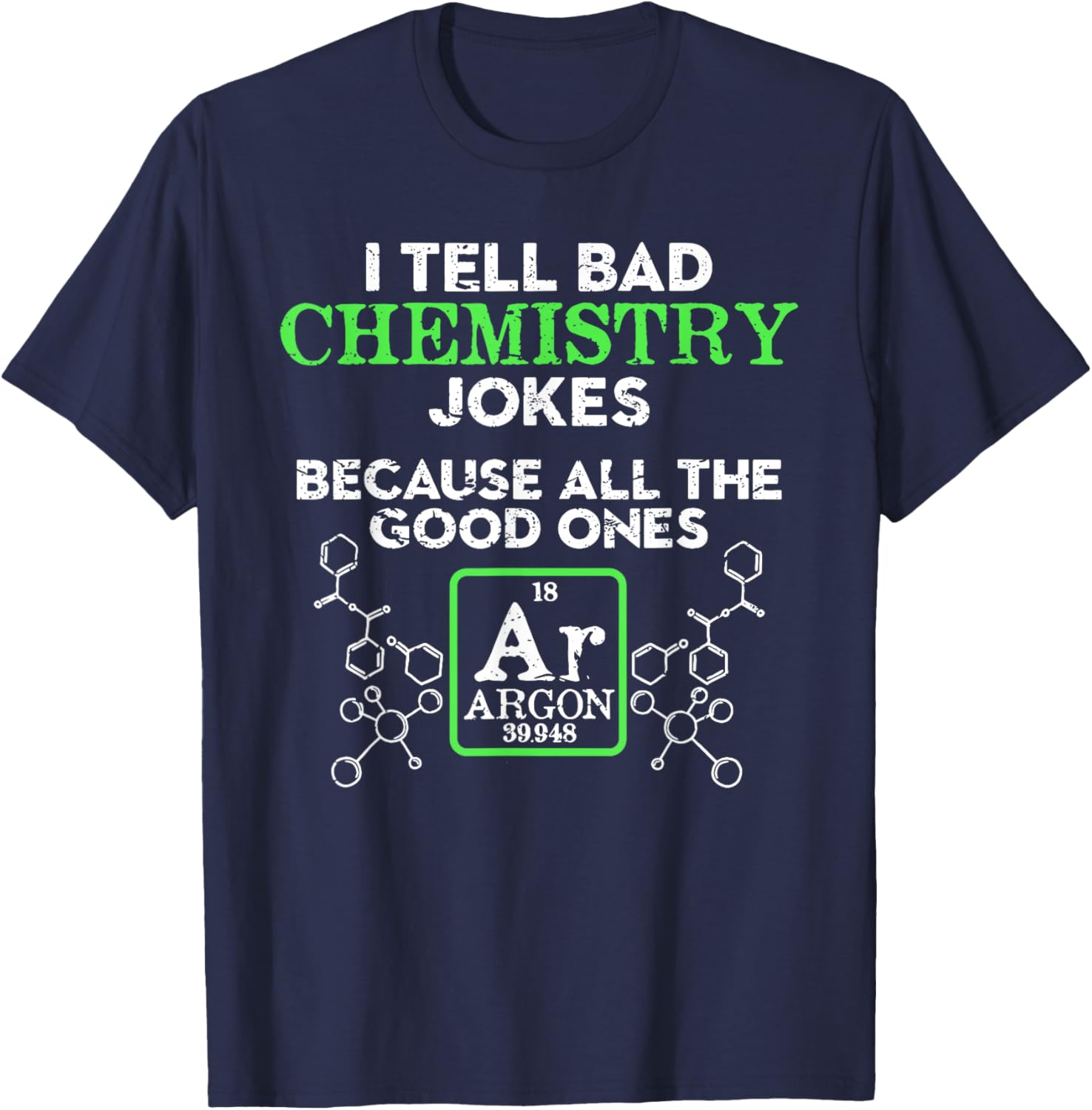 I Tell Bad Chemistry Jokes Because All the Good Ones Argon T-Shirt - T-Shirt | Navy