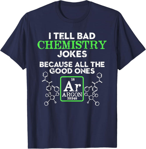 I Tell Bad Chemistry Jokes Because All the Good Ones Argon