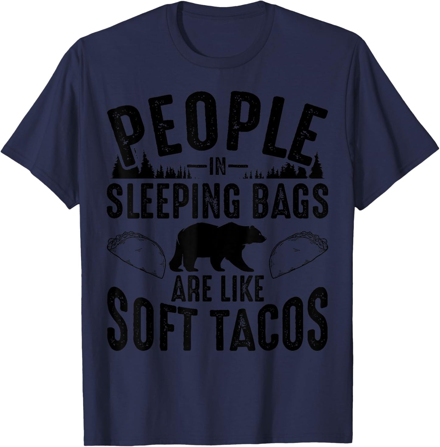 People In Sleeping Bags Are Like Soft Tacos Gift Campers T-Shirt - T-Shirt | Navy