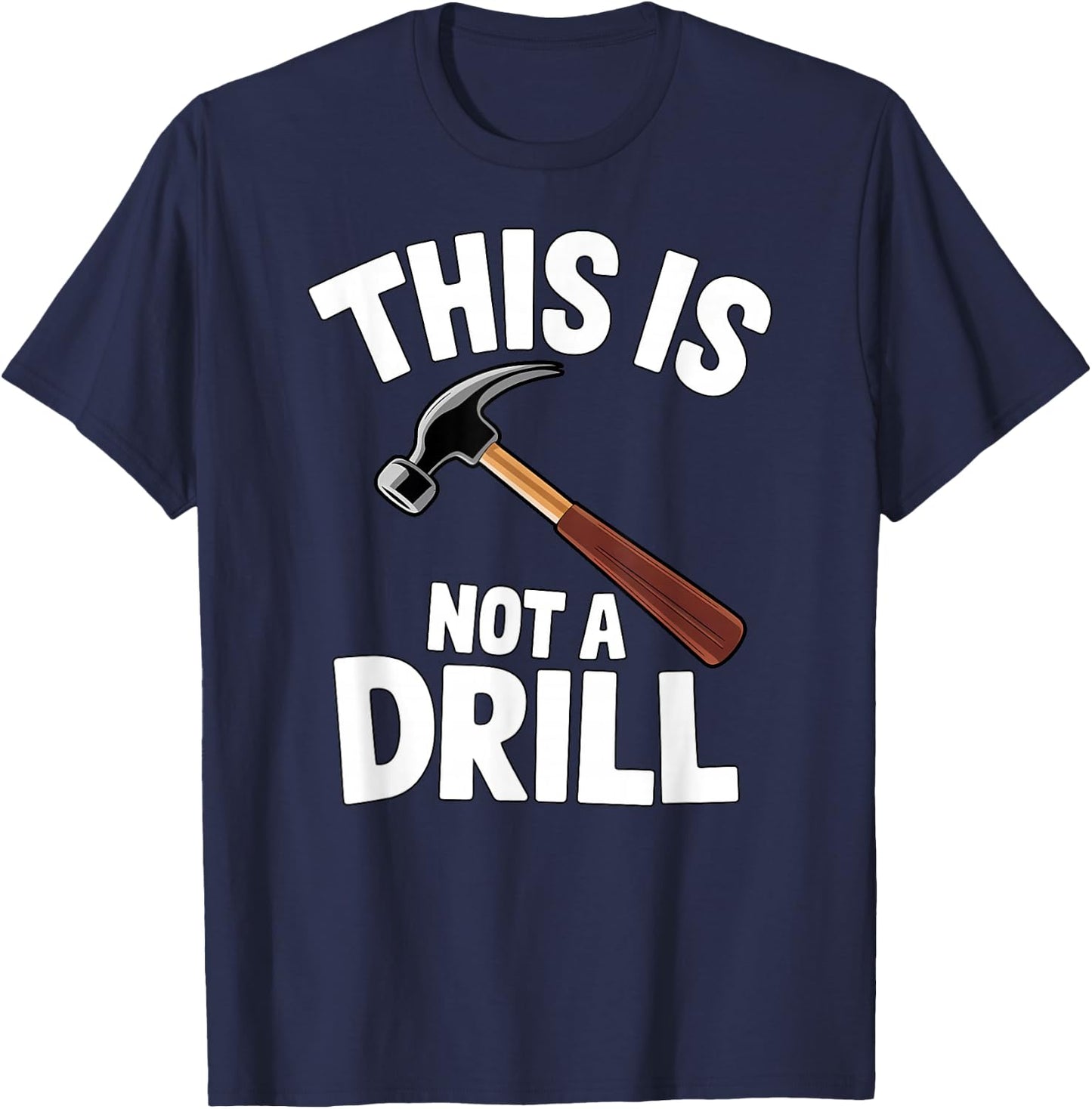 Funny This is Not a Drill Handyman Carpenter Hammer Pun T-Shirt - T-Shirt | Navy
