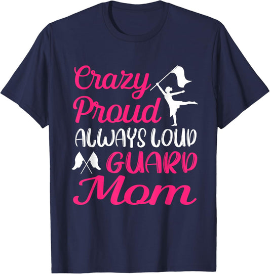 Crazy Proud Always Loud Color Guard Mom T-Shirt - T-Shirt | Navy