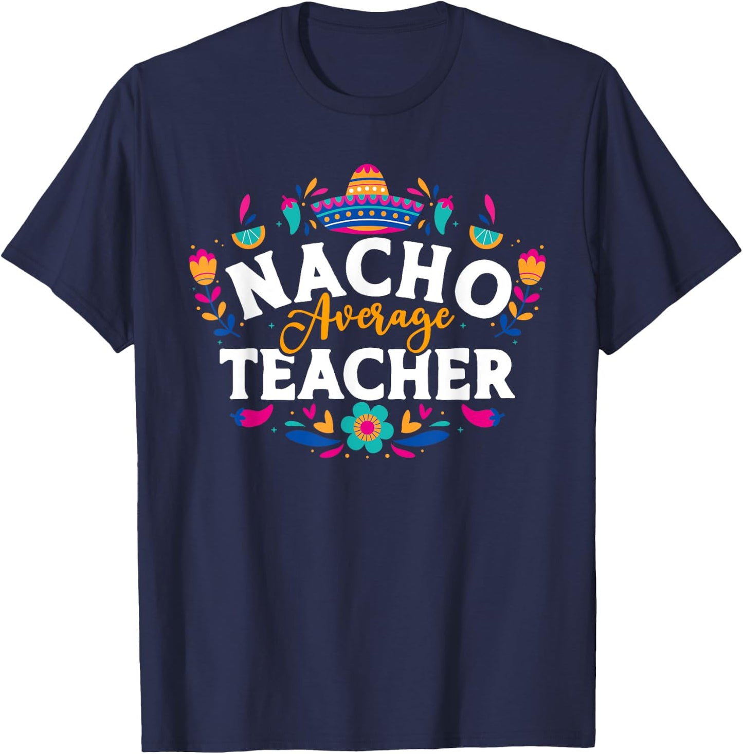 Nacho Average Teacher Cinco De Mayo Mexican Matching Family Men Women T-Shirt - T-Shirt | Navy