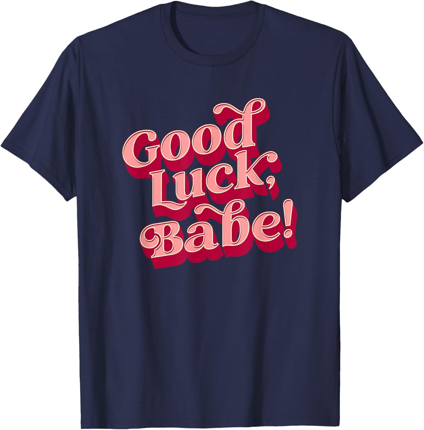 Good luck, babe T-Shirt - T-Shirt | Navy