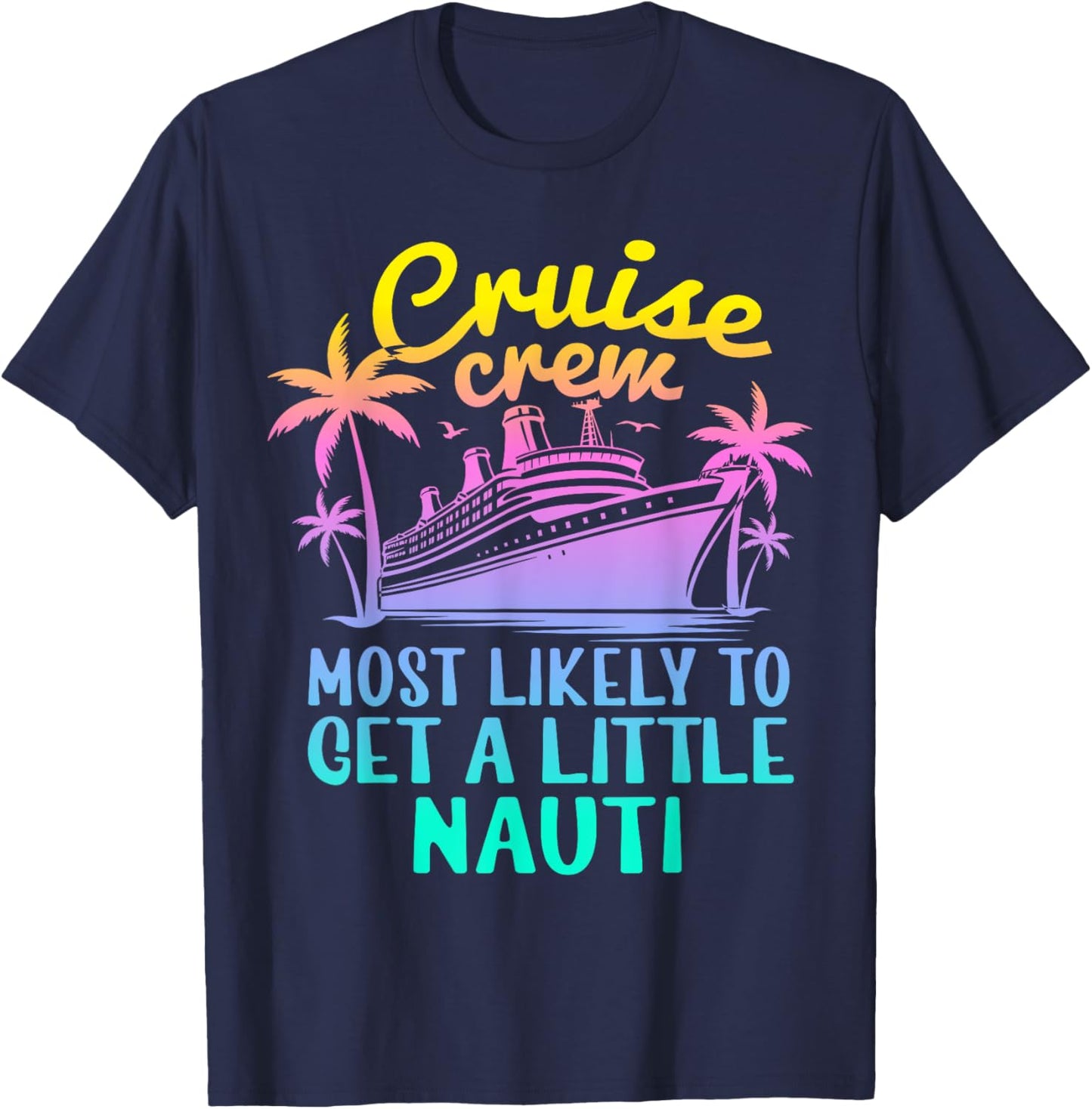 Cruise Most Likely To Get Little Nauti Family Cruise Group T-Shirt - T-Shirt | Navy