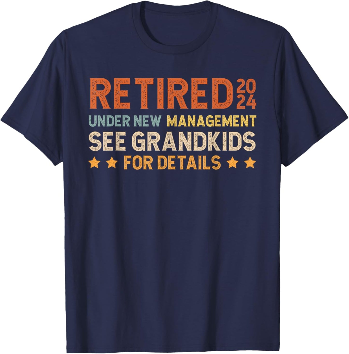 Retired 2024 Under New Management See Grandkids for Details T-Shirt - T-Shirt | Navy