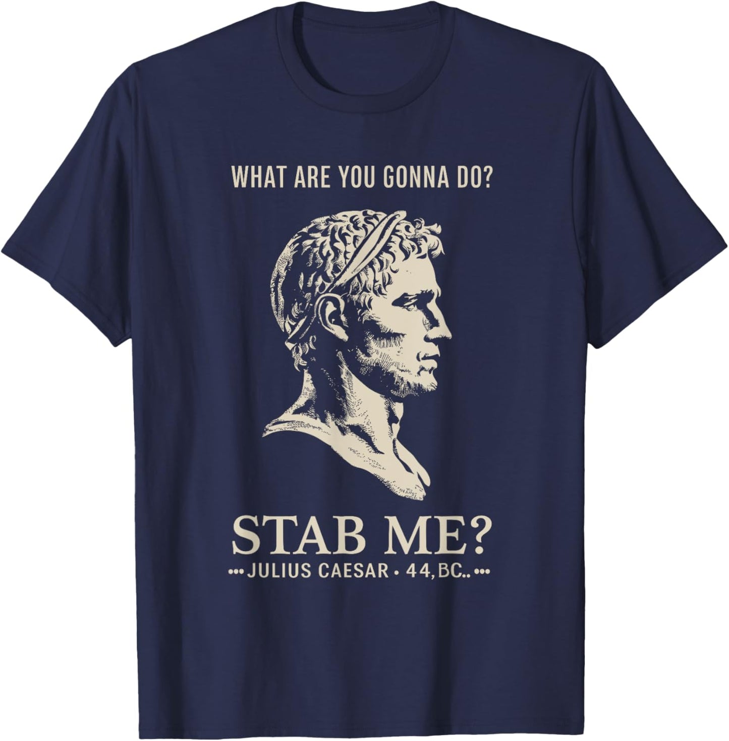 Julius Caesar Stab Me Historical Humor, Roman Empire Meme T-Shirt - T-Shirt | Navy