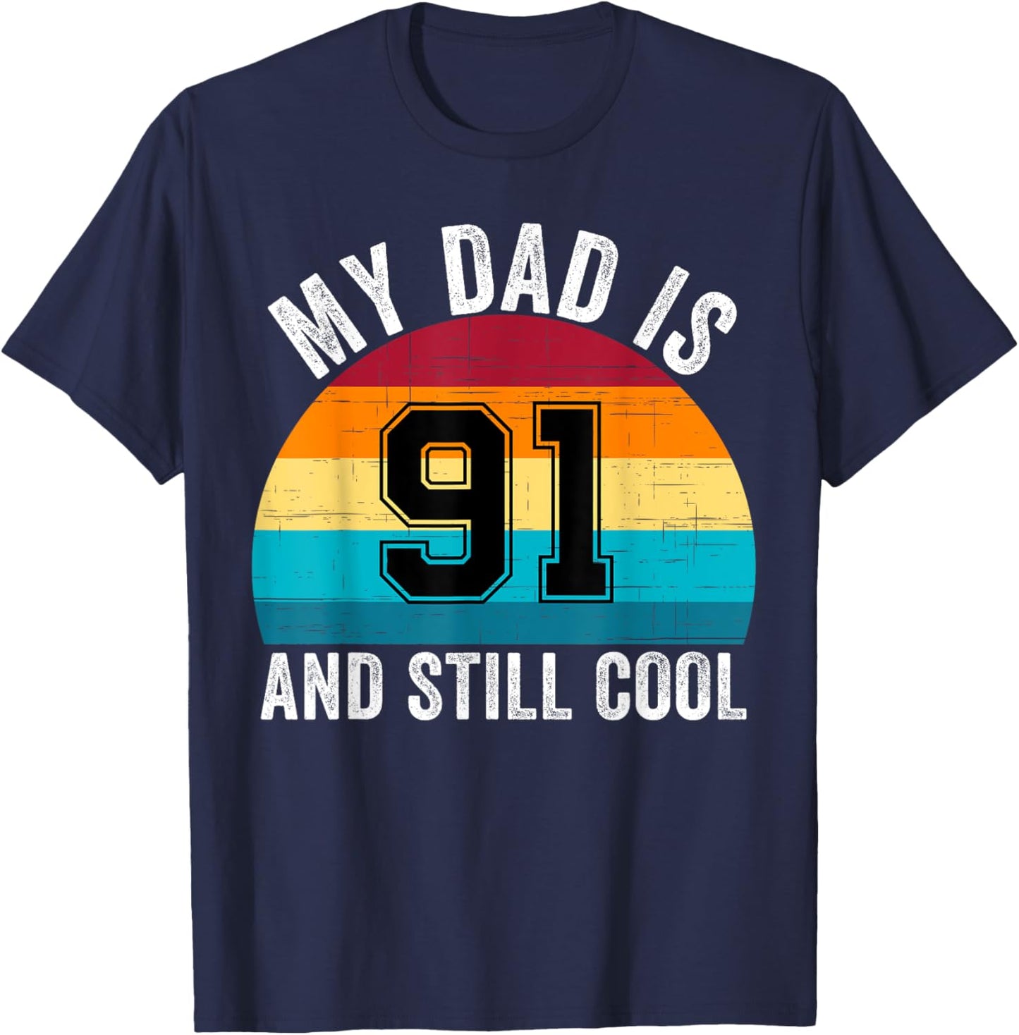My Dad Is 91 And Still Cool, 91th Retro Birthday Dad Daddy T-Shirt - T-Shirt | Navy