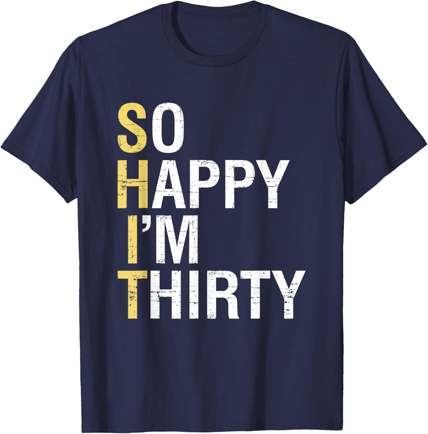 So Happy I'm Thirty Funny 30th Birthday 30 Year Old Gag Gift T-Shirt - T-Shirt | Navy