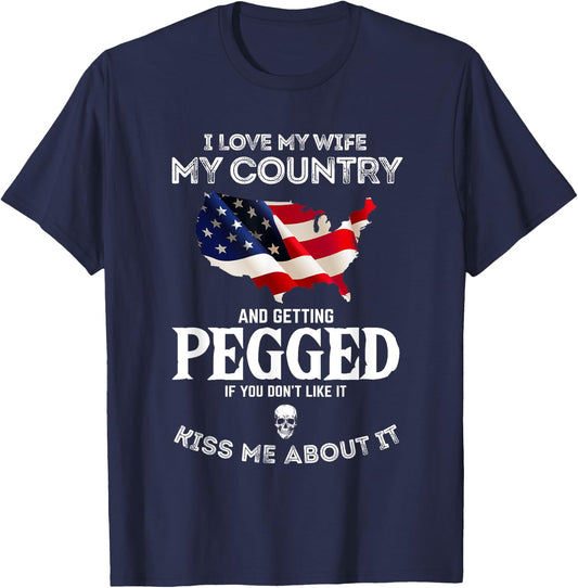 I Love My Wife My Country And Getting Pegged If You Don't T-Shirt - T-Shirt | Navy