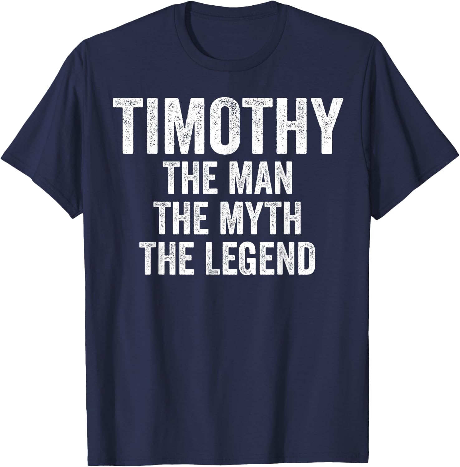 Timothy The Man The Myth The Legend First Name Timothy T-Shirt - T-Shirt | Navy
