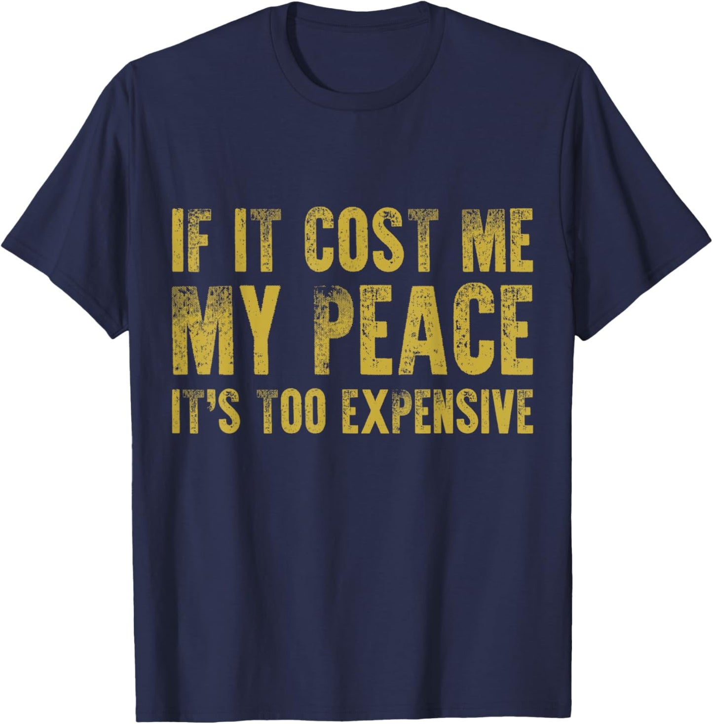 If It Cost Me My Peace It's Too Expensive Vintage Distressed T-Shirt - T-Shirt | Navy